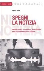 Spegni la notizia. Distrazioni, rimozioni, omissioni nell'informazione italiana