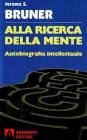 Alla ricerca della mente. Autobiografia intellettuale