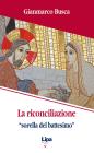 La riconciliazione �sorella del battesimo�. Come vivi tornati dai morti