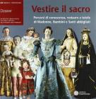 Vestire il sacro. Percorsi di conoscenza, restauro e tutela di Madonne, bambini e Santi abbigliati