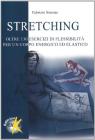 Stretching. Oltre centotrenta esercizi di flessibilit� per un corpo energico ed elastico