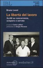 La libertà del lavoro. Scritti su concorrenza, sciopero e serrata La libertà del lavoro. Scritti su concorrenza, sciopero e serrata