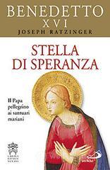 Stella di speranza. Il Papa pellegrino ai santuari mariani Stella di speranza. Il Papa pellegrino ai santuari mariani
