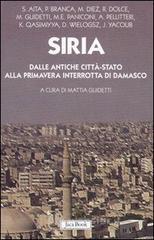Siria. Dalle antiche citt&agrave;-stato alla primavera interrotta di Damasco