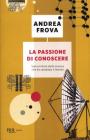 La passione di conoscere. Storia intima della scienza contemporanea