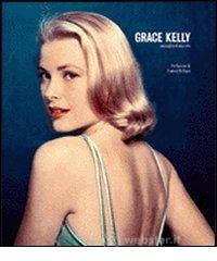 Grace Kelly. Immagini di una vita Libri Storia e biografia: prezzi offerte e promozioni