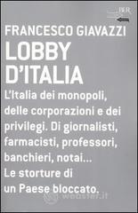 Lobby d'Italia. L'Italia dei monopoli, delle corporazioni e dei privilegi. Di giornalisti, farmacist