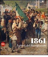 1861. I pittori del Risorgimento Libri Libri Arte e Fotografia: prezzi offerte e promozioni