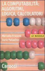 La computabilit&agrave;: algoritmi, logica, calcolatori