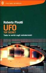 UFO. Top secret. Tutta la verità sugli extraterrestri UFO. Top secret. Tutta la verità sugli extraterrestri
