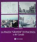 La piazza �Grande� di Piacenza o de' Cavalli