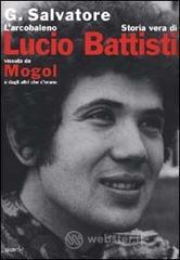 prezzi L arcobaleno Storia vera di Lucio Battisti vissuta da Mogol e dagli altri che cerano