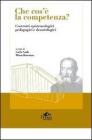 Che cos'� la competenza? Costrutti epistemologici pedagogici e deontologici