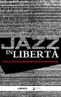 Jazz in libert�. Il jazz a Piacenza dal dopoguerra al nuovo millennio