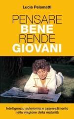 prezzi Pensare bene rende giovani Intelligenza autonomia e apprendimento nella stagione della maturità