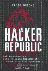 Hacker republic. Dal tecnoterrore alla trilogia Millennium: i nuovi pirati di Cyberworld