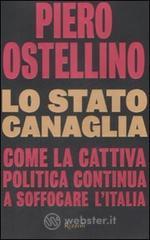 Lo stato canaglia. Come la cattiva politica continua a soffocare l'Italia Lo stato canaglia. Come la cattiva politica continua a soffocare l'Italia