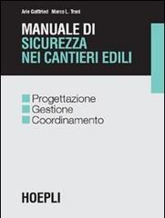 Manuale di sicurezza nei cantieri edili. Progettazione gestione coordinamento