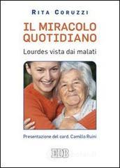 prezzi Il miracolo quotidiano Lourdes vista dai malati