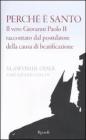 Perch� � santo. Il vero Giovanni Paolo II raccontato dal postulatore della causa di beatificazione
