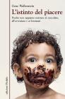 L' istinto del piacere. Perch� non sappiamo resistere al cioccolato, all'avventura e ai feromoni