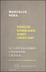 Perch� dobbiamo dirci cristiani. Il liberalismo, l'Europa, l'etica