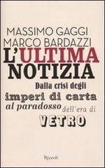 L' ultima notizia. Dalla crisi degli imperi di carta al paradosso dell'era di vetro