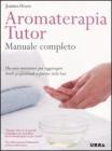 Aromaterapia tutor. Manuale completo