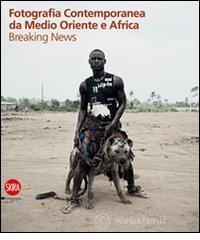 Fotografia contemporanea da Medio Oriente e Africa. Breaking news