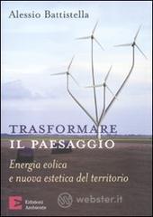 Trasformare il paesaggio. Energia eolica e nuova estetica del territorio