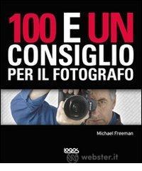 Cento e un consiglio per il fotografo Cento e un consiglio per il fotografo