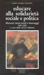 Educare alla solidariet&agrave; sociale e politica. Discorsi, interventi e messaggi 1980-1990