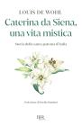 La mia natura � il fuoco. Vita di Caterina da Siena