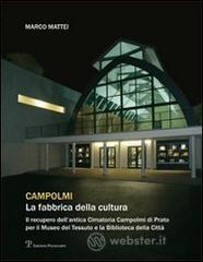 Campolmi. La fabbrica della cultura. Il recupero dell'antica Cimatoria Campolmi di Prato per il Muse