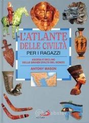 prezzi L atlante delle civiltà per i ragazzi Ascesa e declino delle grandi civiltà del mondo