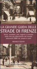 prezzi La grande guida delle strade di Firenze Storia aneddoti arte segreti e curiosità della città più affascinante del mondo attraverso 2400 vie piazze e canti