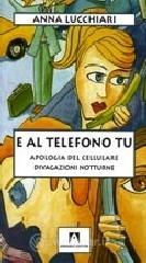 E al telefono tu. Apologia del cellulare