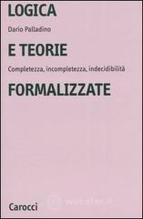 Logica e teorie formalizzate. Completezza, incompletezza, indecidibilit&agrave;