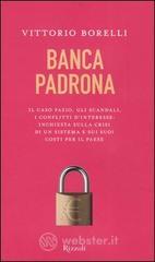 Banca padrona. Il caso Fazio, gli scandali, i conflitti d'interesse: inchiesta sulla crisi di un sistema e sui suoi costi per il paese