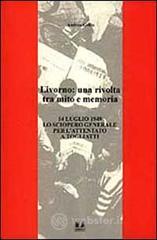 Livorno: una rivolta tra mito e memoria. 14 luglio 1948 lo sciopero generale per l'attentato a Togli
