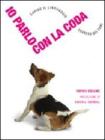 Io parlo con la coda, Capire il linguaggio segreto dei cani