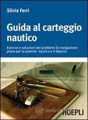 Guida al carteggio nautico. Esercizi e soluzioni dei problemi di navigazione piana per la patente nautica e da diporto Libri vari: prezzi offerte e promozioni
