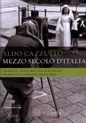 Mezzo secolo d'Italia. Cronaca, costune e societ� nelle pagine del �Corriere della sera�