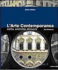 L' arte contemporanea nelle antiche dimore. Catalogo della mostra (Milano, 12 novembre-11 dicembre 2009)