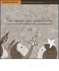 Un tempo per incontrarsi. Pensieri e pratiche per favorire l'ambientamento di bambini e genitori nella scuola dell'infanzia