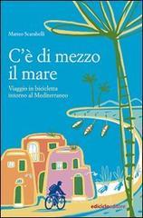 C'&egrave; di mezzo il mare. Viaggio in bicicletta intorno al Mediterraneo