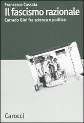 Il fascismo razionale. Corrado Gini fra scienza e politica Il fascismo razionale. Corrado Gini fra scienza e politica