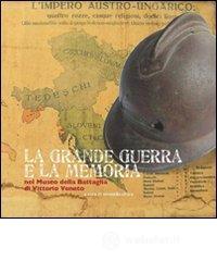 La grande guerra e la memoria. Nel museo della battaglia di Vittorio Veneto La grande guerra e la memoria. Nel museo della battaglia di Vittorio Veneto