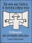 Se non sei felice � tutta colpa tua. Il libretto dei proverbi tibetani