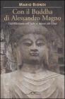 Con il Buddha di Alessandro Magno. Dall'ellenismo sull'Indo ai misteri del Tibet